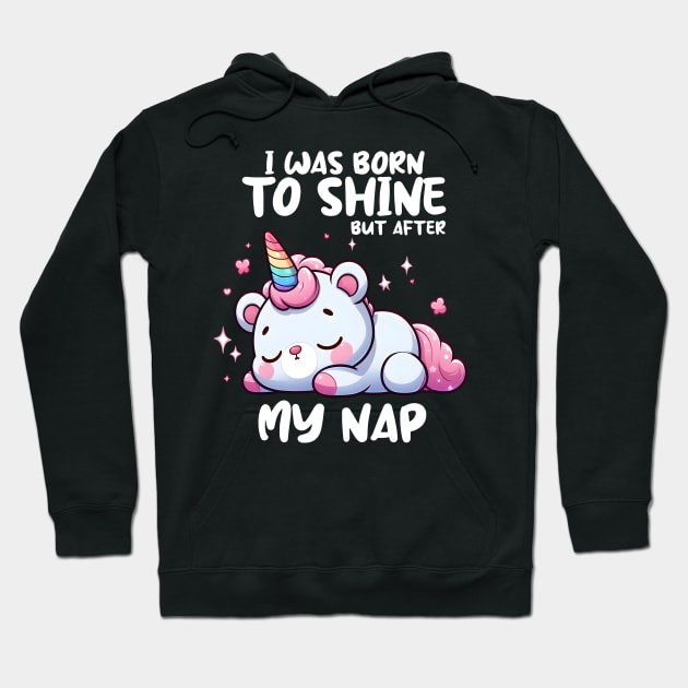 I was born to shine but after My Nap Hoodie by Teddy Club